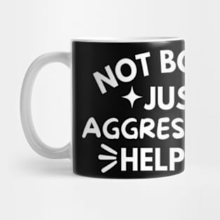 Not Bossy Just Aggressively Helpful Funny Mug